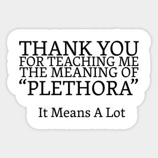 Thanks For Teaching Me The Meaning Of Plethora Funny Sticker